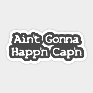 Ain't Gonna Happ'n Cap'n Sticker